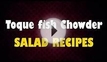 Toque fish Chowder - Salad Recipes - Easy Recipes